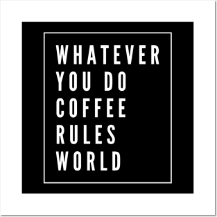 Whatever you do coffee rules world Posters and Art